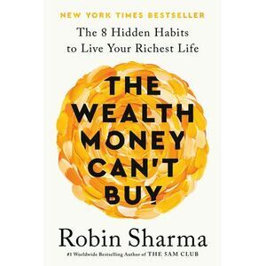 The Wealth Money Can't Buy: The 8 Hidden Habits to Live Your Richest Life -- Rob